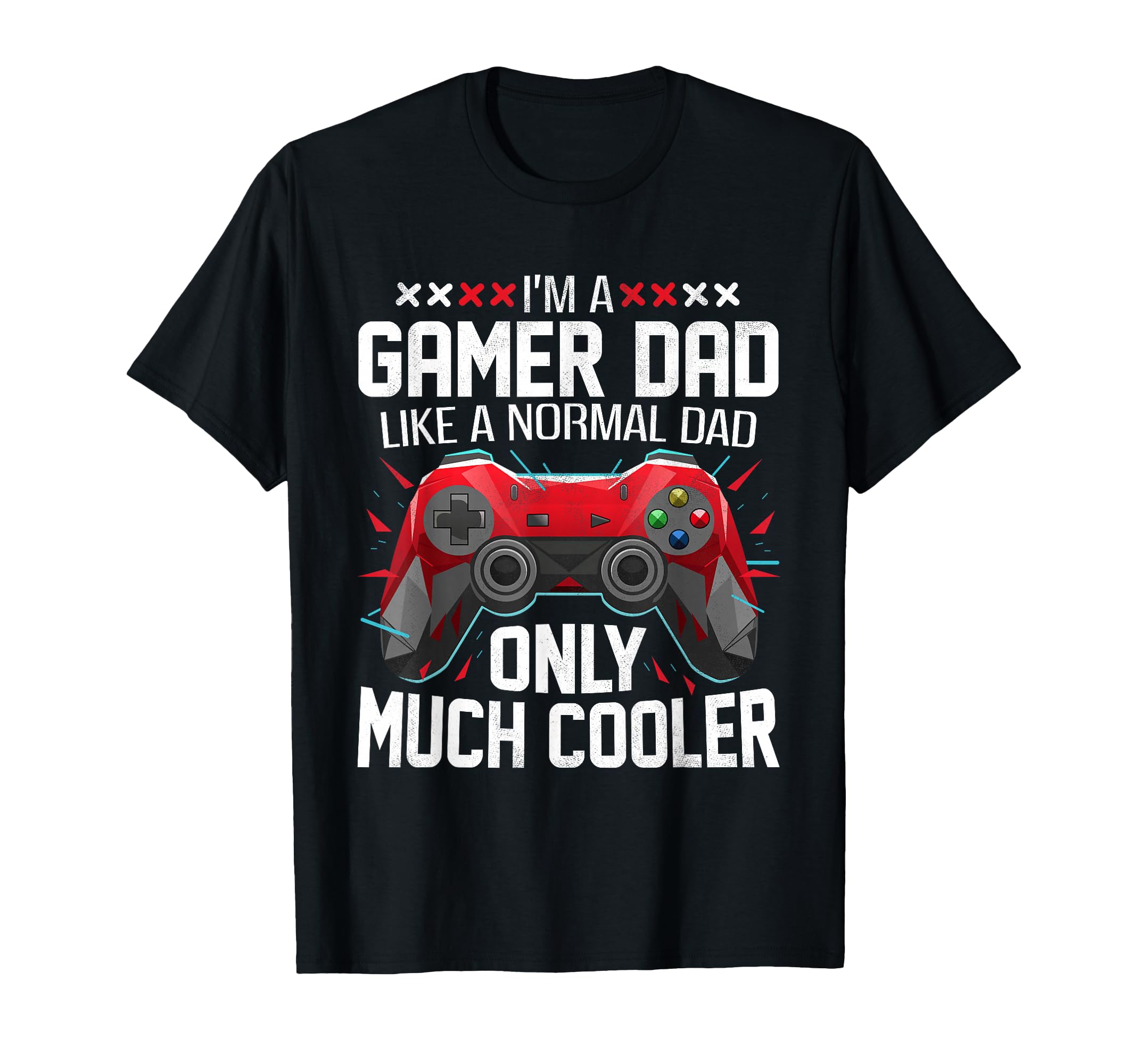 Gamer Dad Like Normal Dad Fathers Day T-Shirt - Trendy Graphic Unisex - T-Shirt, Sweatshirt, Hoodie