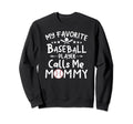 My Favorite Baseball Player Calls Me Sweatshirt - Unique Graphic Men Women - T-Shirt, Sweatshirt, Hoodie