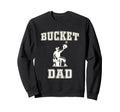 Bucket Dad Softball Dad Baseball Sweatshirt - Casual Everyday Wear Unisex - T-Shirt, Sweatshirt, Hoodie