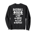 Baseball Dad Pay Drive Clap Dad Sweatshirt - Casual Everyday Wear Unisex - T-Shirt, Sweatshirt, Hoodie
