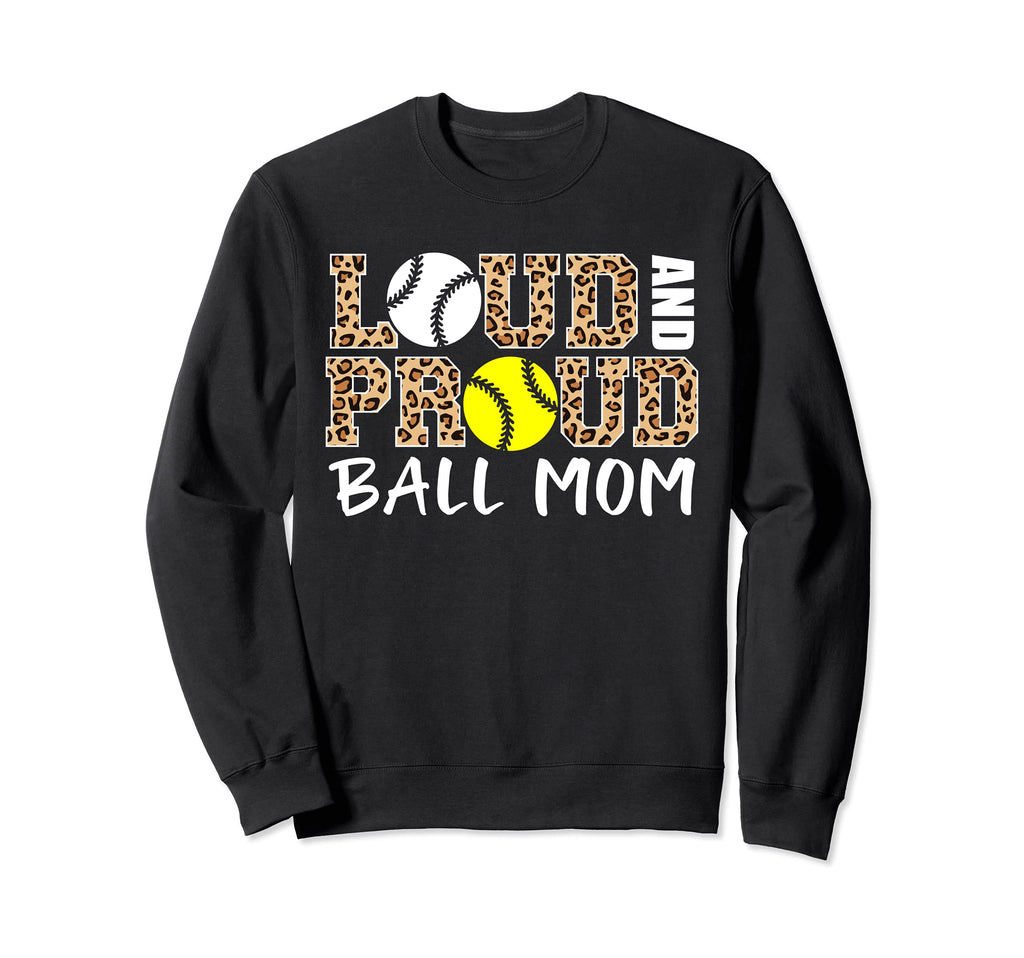 Loud And Proud Ball Mom Leopard Sweatshirt - Graphic Print Men Women - T-Shirt, Sweatshirt, Hoodie