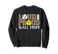 Loud And Proud Ball Mom Leopard Sweatshirt - Graphic Print Men Women - T-Shirt, Sweatshirt, Hoodie