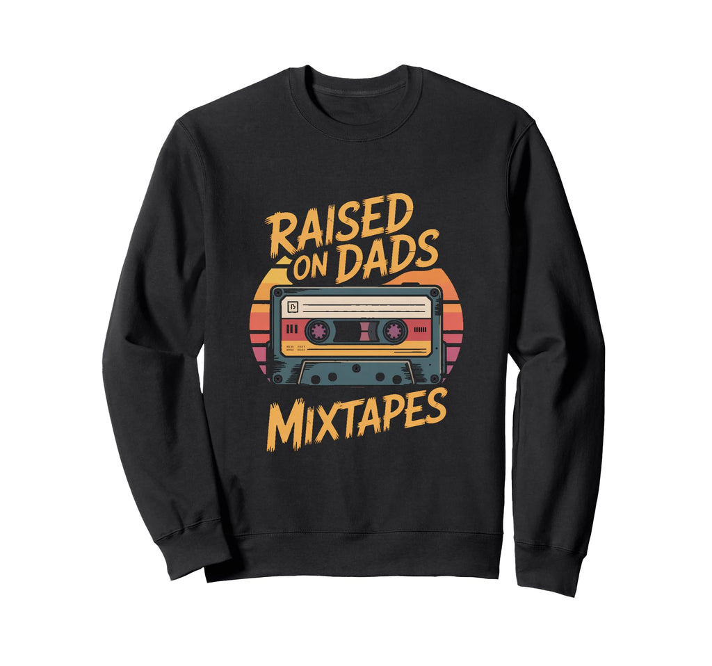 Raised Dads Mixtapes Cassette Dad Sweatshirt - Casual Everyday Wear Unisex - T-Shirt, Sweatshirt, Hoodie