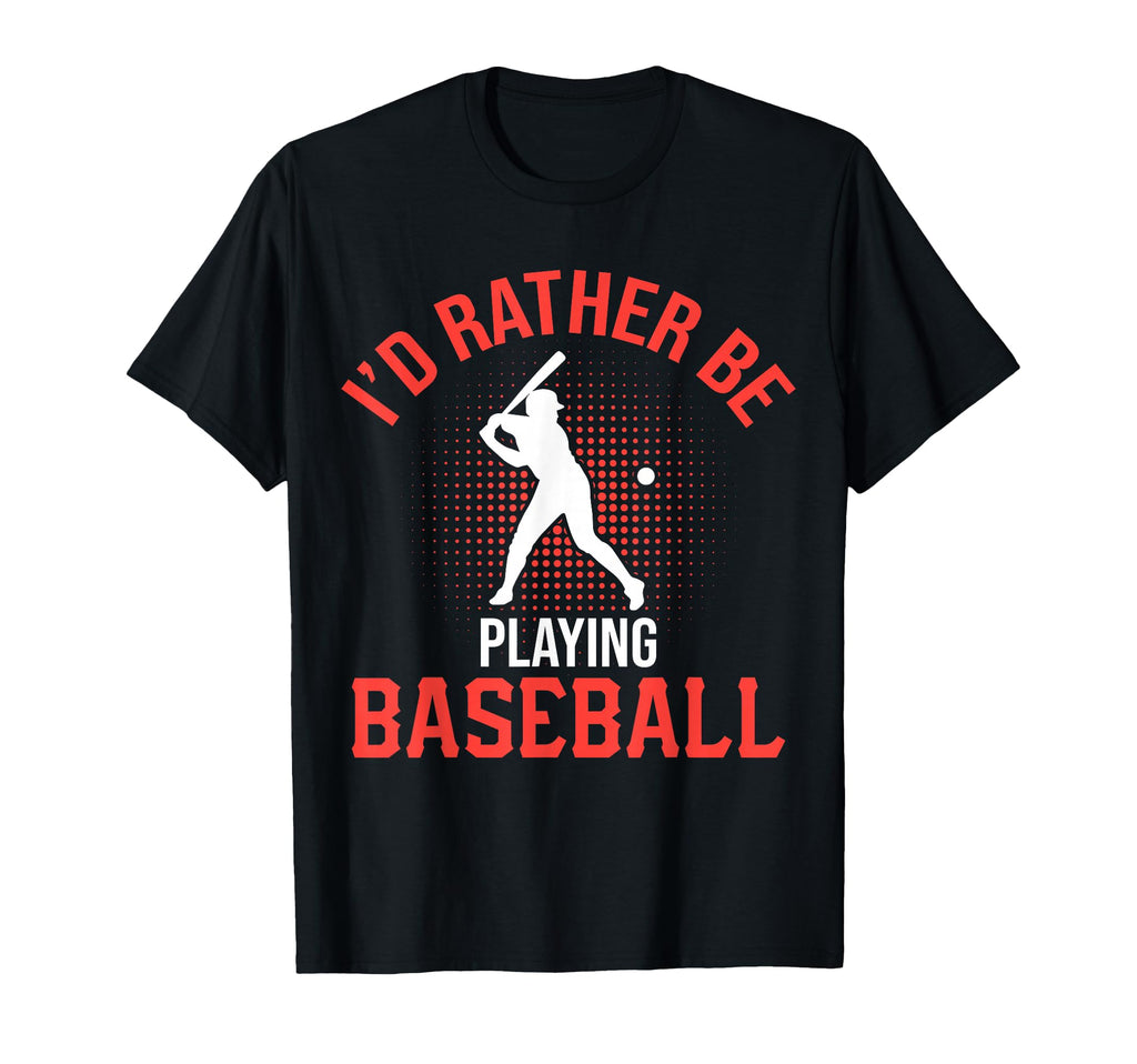 Id Rather Be Playing Baseball T-Shirt - Unique Graphic for Adults - T-Shirt, Sweatshirt, Hoodie