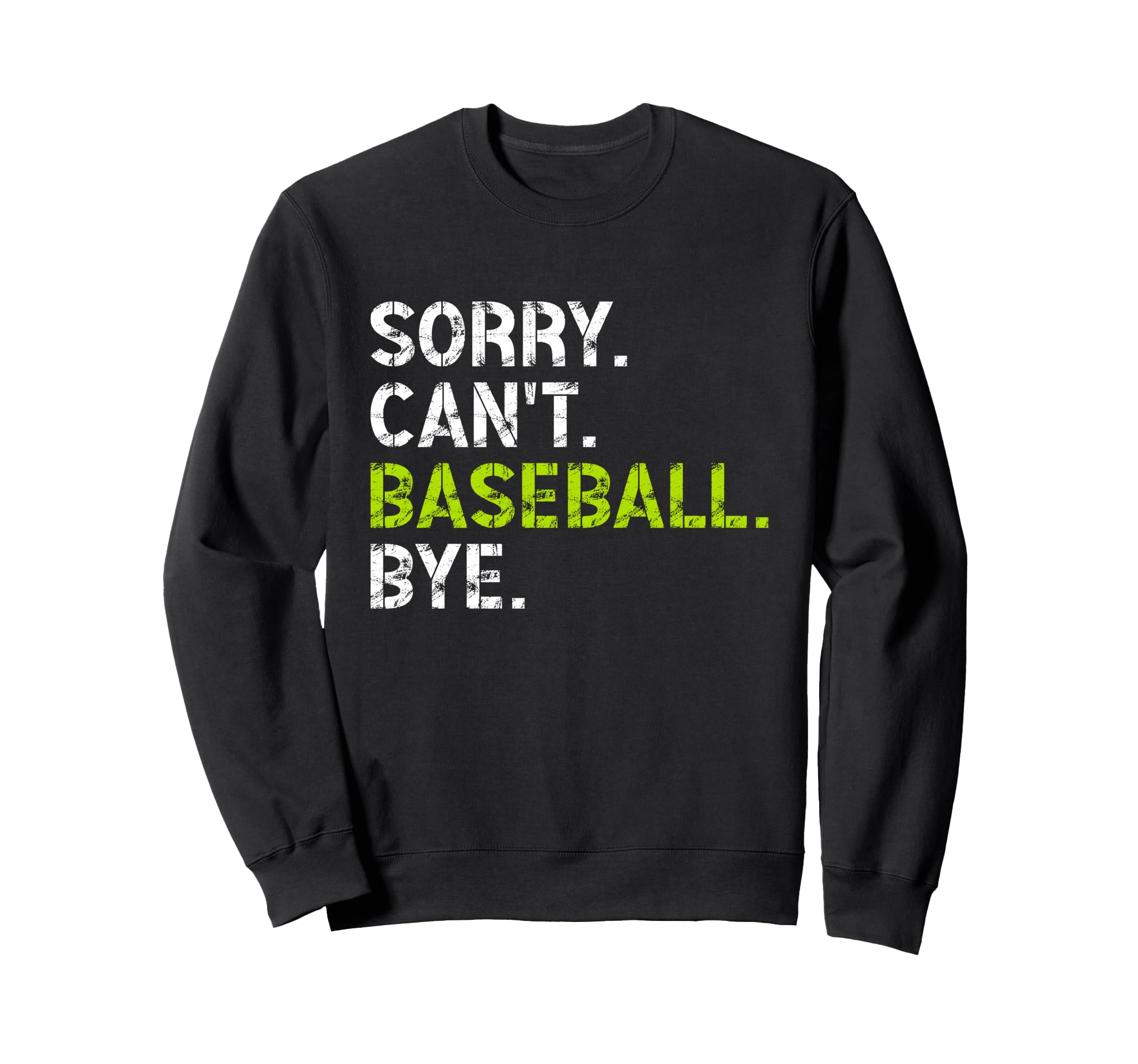 Sorry Cant Baseball Bye Funny Baseball Sweatshirt - Novelty Apparel Unisex - T-Shirt, Sweatshirt, Hoodie