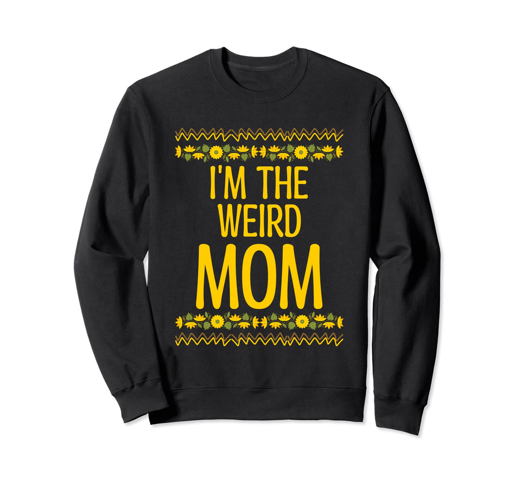 Im Weird Mom Mothers Day Sweatshirt - Fun Novelty Design for Adults - T-Shirt, Sweatshirt, Hoodie
