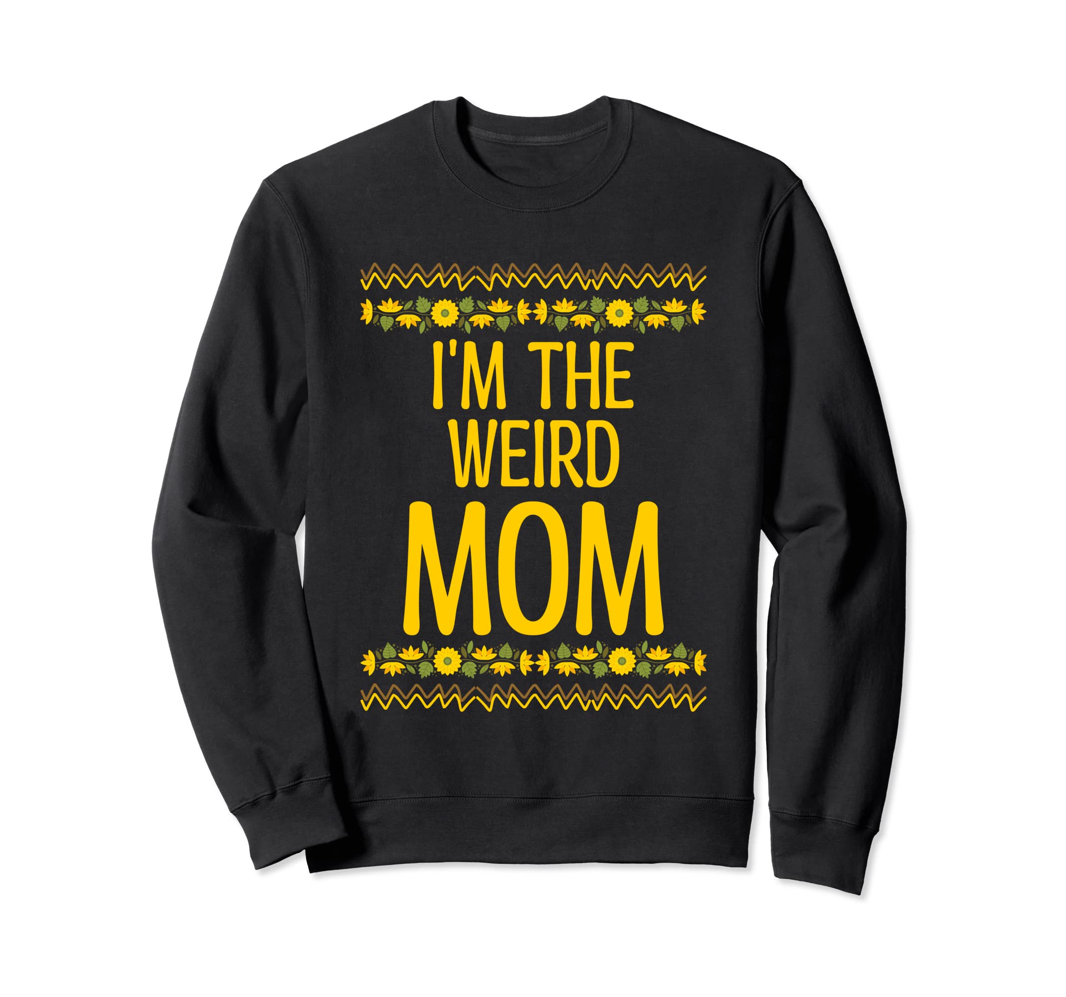 Im Weird Mom Mothers Day Sweatshirt - Fun Novelty Design for Adults - T-Shirt, Sweatshirt, Hoodie