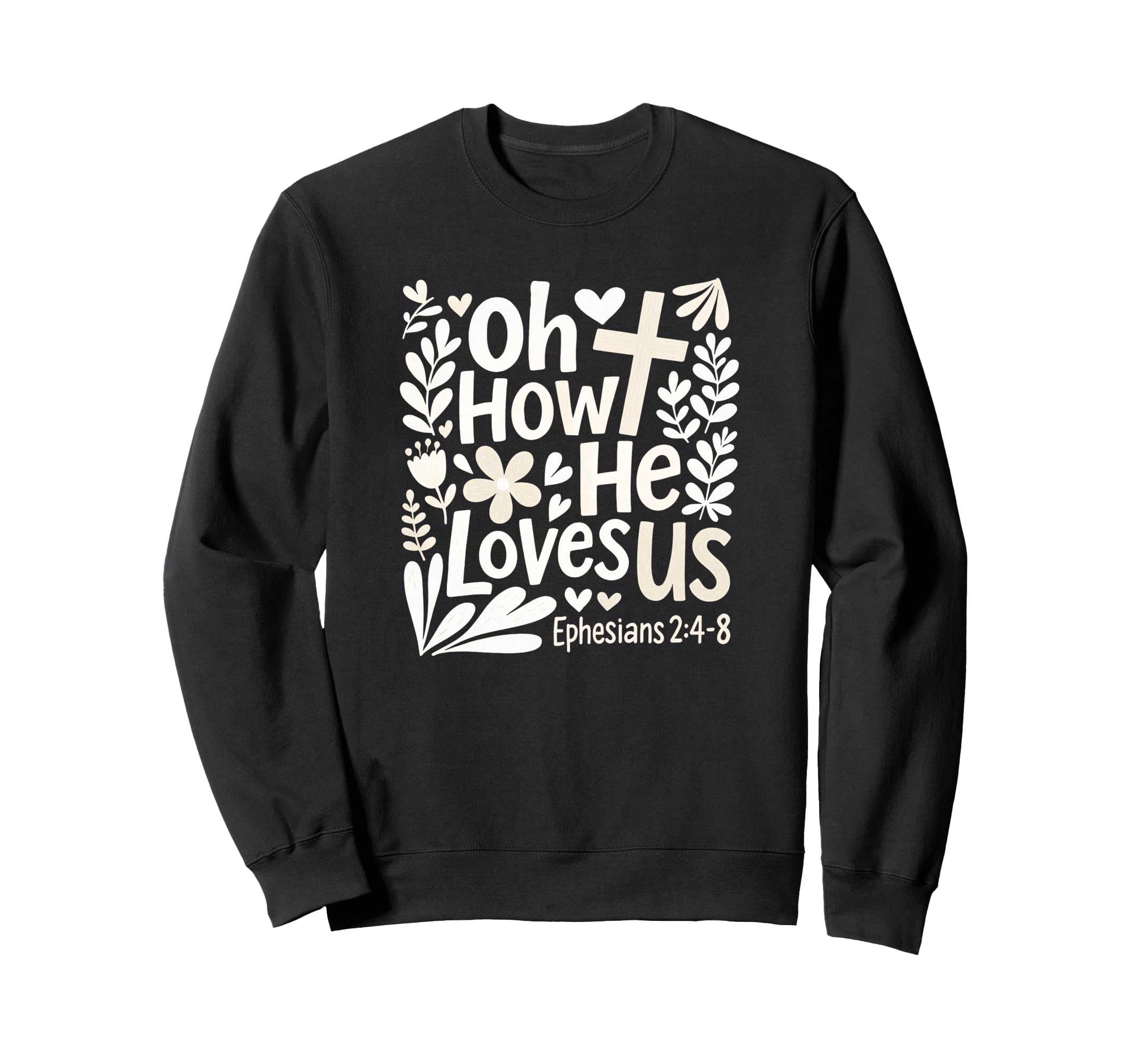 Oh How He Loves Us Boho Flowers Sweatshirt - Streetwear Style for Adults - T-Shirt, Sweatshirt, Hoodie