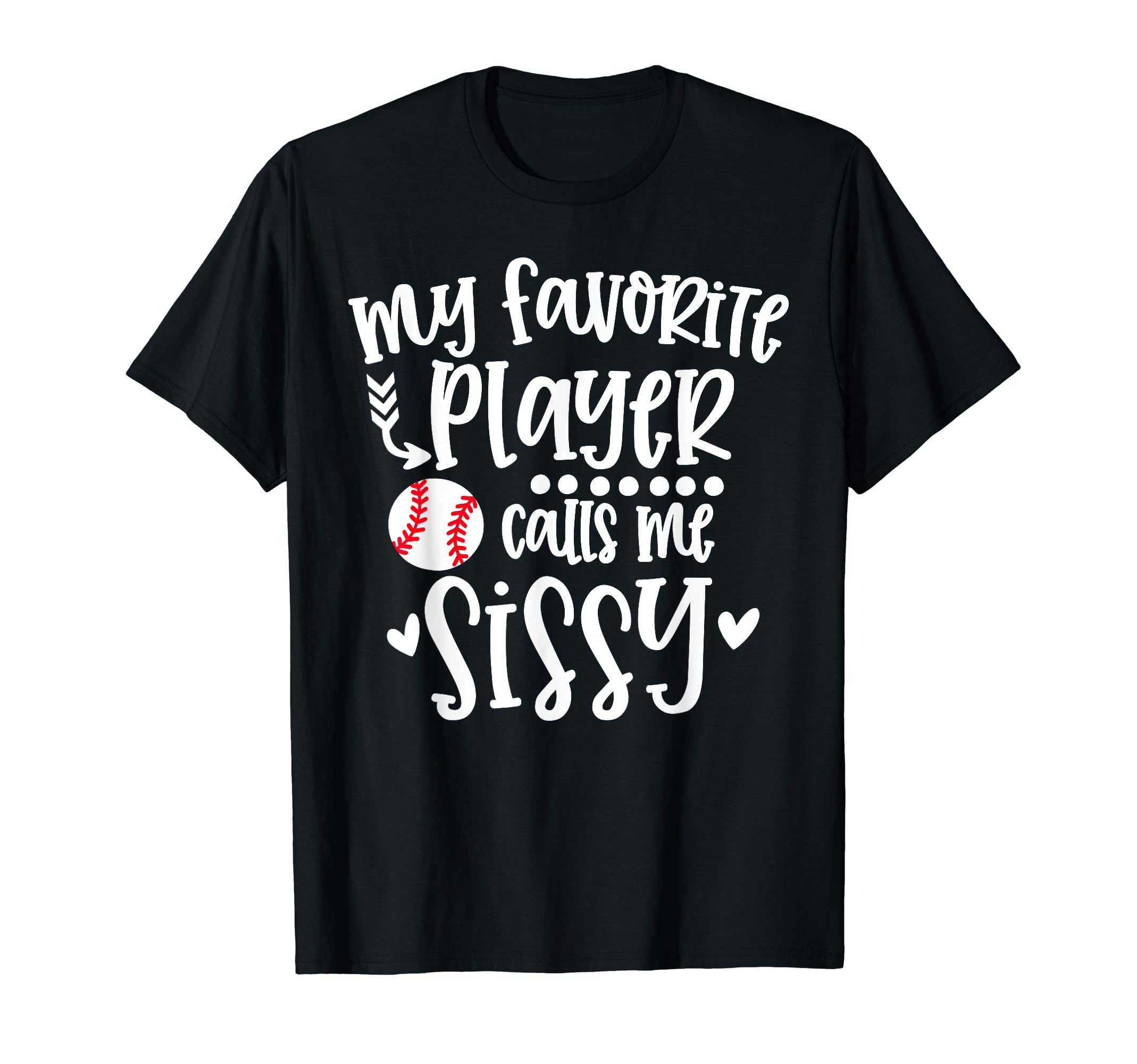 My Favorite Baseball Player Calls Me Sissy T-Shirt - Unique Graphic Unisex - T-Shirt, Sweatshirt, Hoodie