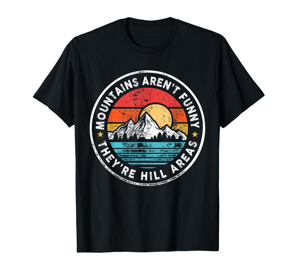Theyre Hill Areas Mountains Arent T-Shirt - Novelty Apparel for Adults - T-Shirt, Sweatshirt, Hoodie