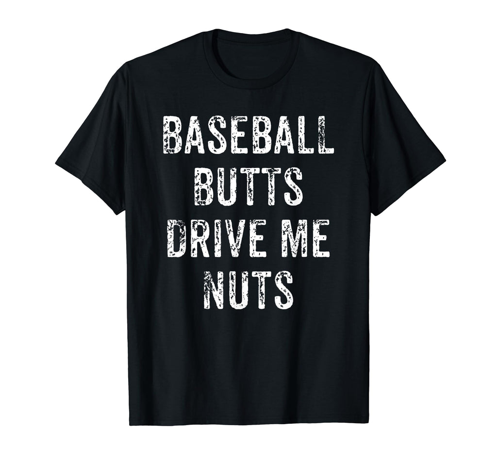 Baseball Butt Drive Me Nuts T-Shirt - Custom Art Print for Adults - T-Shirt, Sweatshirt, Hoodie