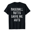 Baseball Butt Drive Me Nuts T-Shirt - Custom Art Print for Adults - T-Shirt, Sweatshirt, Hoodie