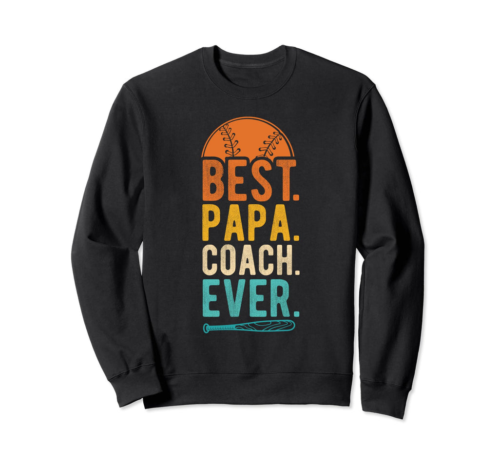 Best Papa Coach Ever Baseball Sweatshirt - Casual Everyday Wear Men Women - T-Shirt, Sweatshirt, Hoodie
