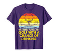 Weekend Forecast Golf Drinking T-Shirt - Custom Art Print for Adults - T-Shirt, Sweatshirt, Hoodie