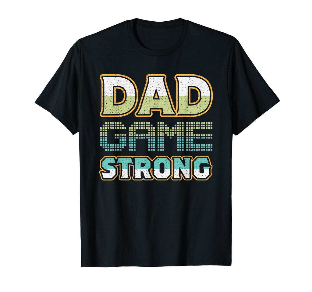 Dad Game Strong Fathers Day T-Shirt - Trendy Graphic Unisex - T-Shirt, Sweatshirt, Hoodie