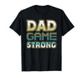 Dad Game Strong Fathers Day T-Shirt - Trendy Graphic Unisex - T-Shirt, Sweatshirt, Hoodie