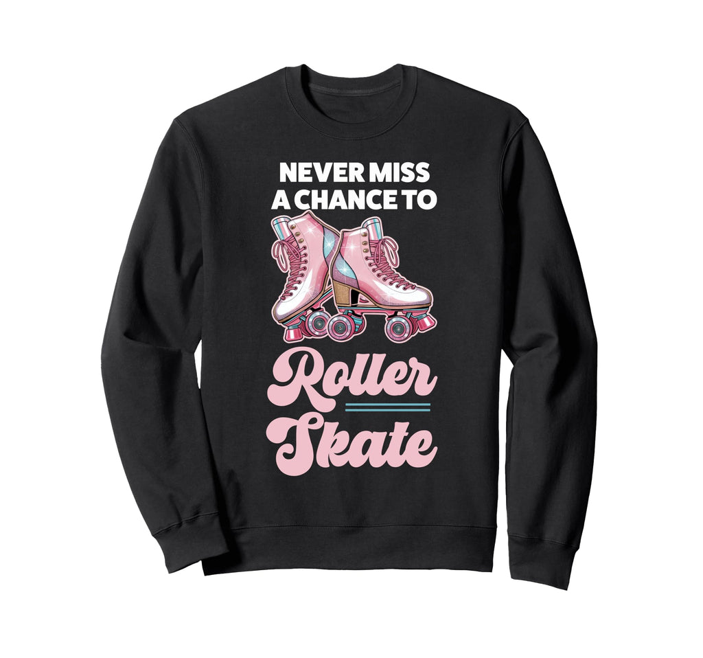 Roller Skating Skate 1970S Never Miss Sweatshirt - Graphic Print Men Women - T-Shirt, Sweatshirt, Hoodie