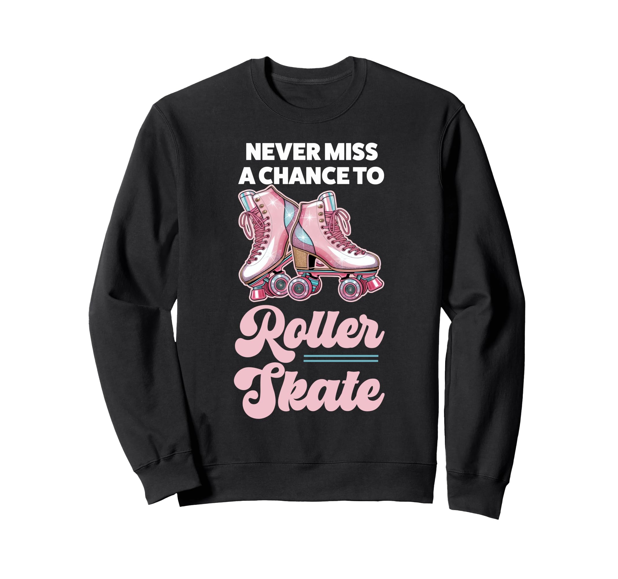 Roller Skating Skate 1970S Never Miss Sweatshirt - Graphic Print Men Women - T-Shirt, Sweatshirt, Hoodie