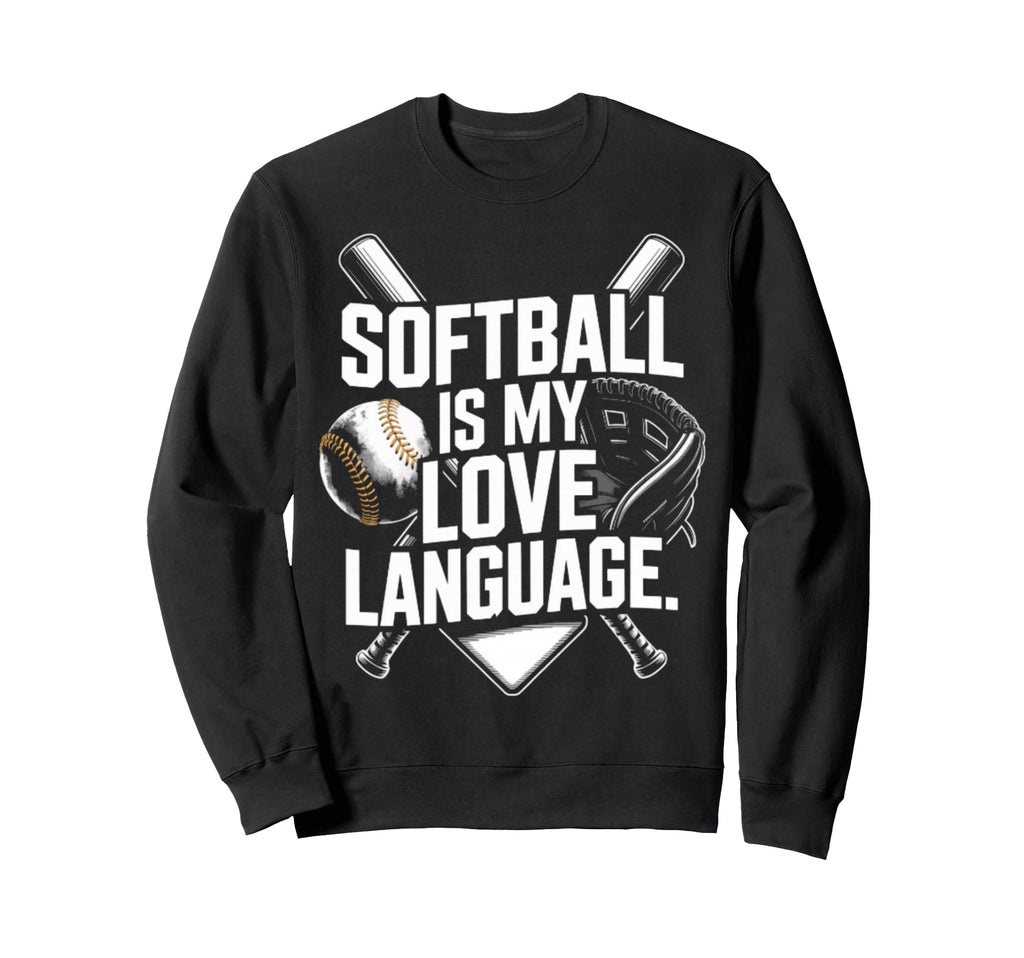 I Love Softball Is My Love Language Sweatshirt - Streetwear Style Men Women - T-Shirt, Sweatshirt, Hoodie