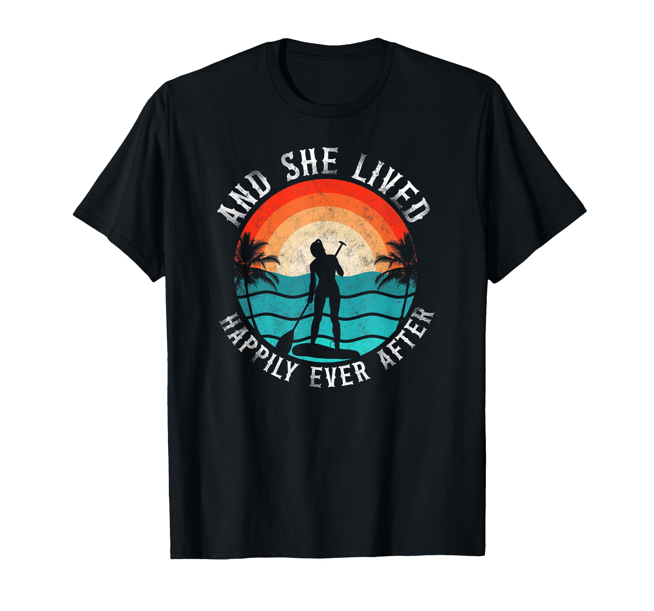 Sup Paddleboard Happily Ever T-Shirt - Casual Everyday Wear Men Women - T-Shirt, Sweatshirt, Hoodie