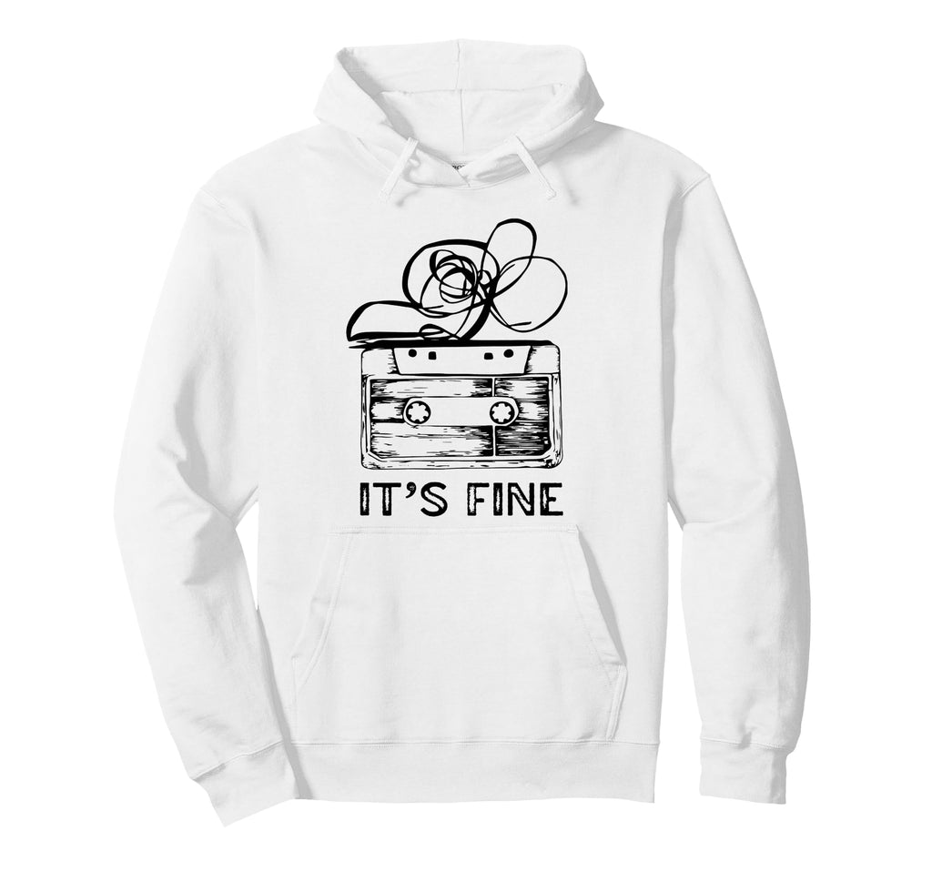 Its Fine Cassette Tape Hoodie - Fun Novelty Design Unisex - T-Shirt, Sweatshirt, Hoodie