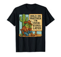 Hold Partner Im Overstimulated Cowboy T-Shirt - Graphic Print Unisex - T-Shirt, Sweatshirt, Hoodie