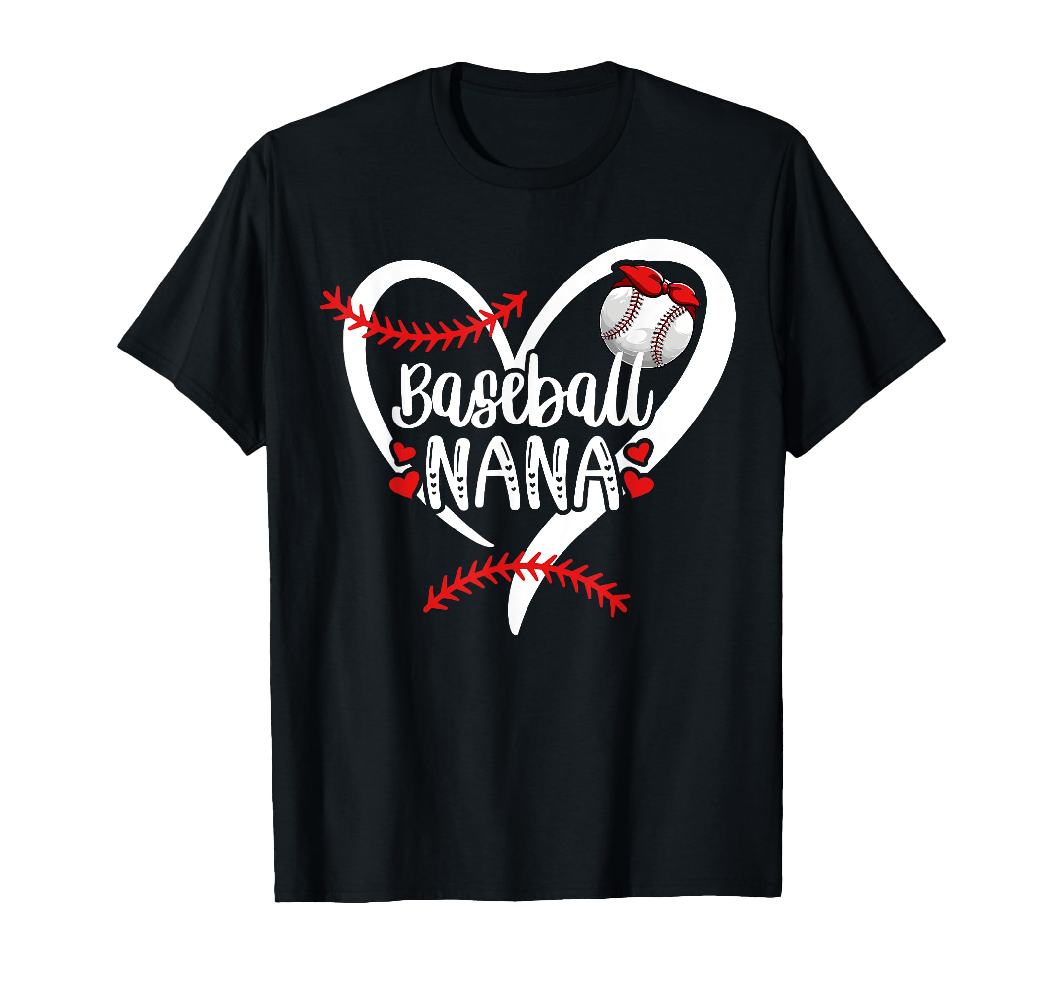 Baseball Nana Heart Nana Baseball T-Shirt - Casual Everyday Wear Unisex - T-Shirt, Sweatshirt, Hoodie
