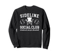 Sideline Social Club Baseball Dad Sweatshirt - Fun Novelty Design Unisex - T-Shirt, Sweatshirt, Hoodie
