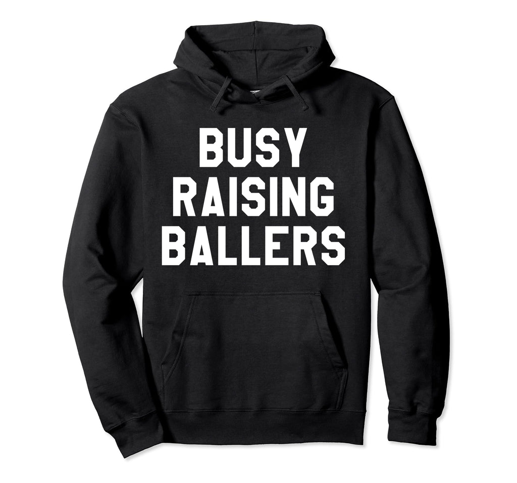 Busy Raising Ballers Mens Womens I Only Hoodie - Streetwear Style Unisex - T-Shirt, Sweatshirt, Hoodie