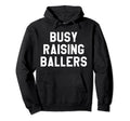 Busy Raising Ballers Mens Womens I Only Hoodie - Streetwear Style Unisex - T-Shirt, Sweatshirt, Hoodie