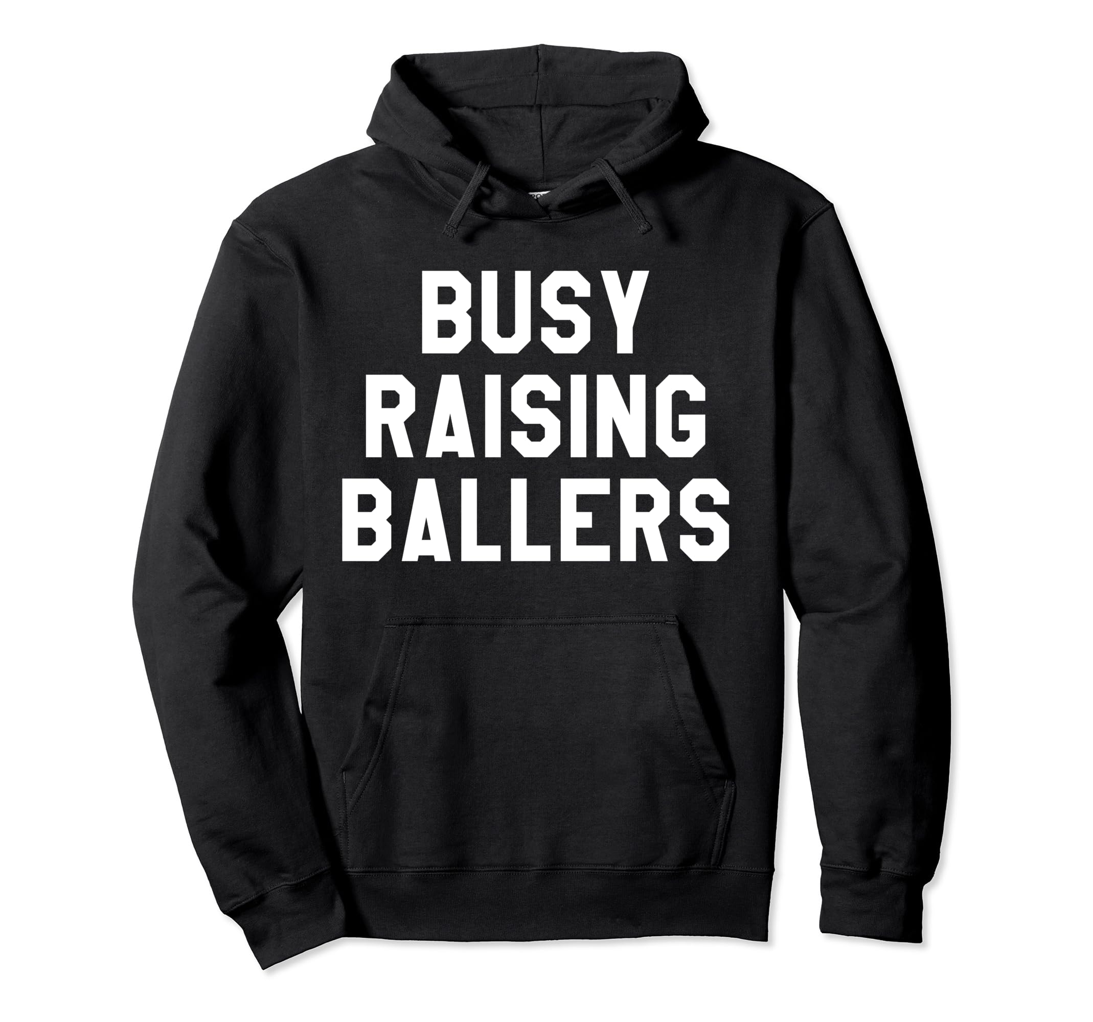 Busy Raising Ballers Mens Womens I Only Hoodie - Streetwear Style Unisex - T-Shirt, Sweatshirt, Hoodie