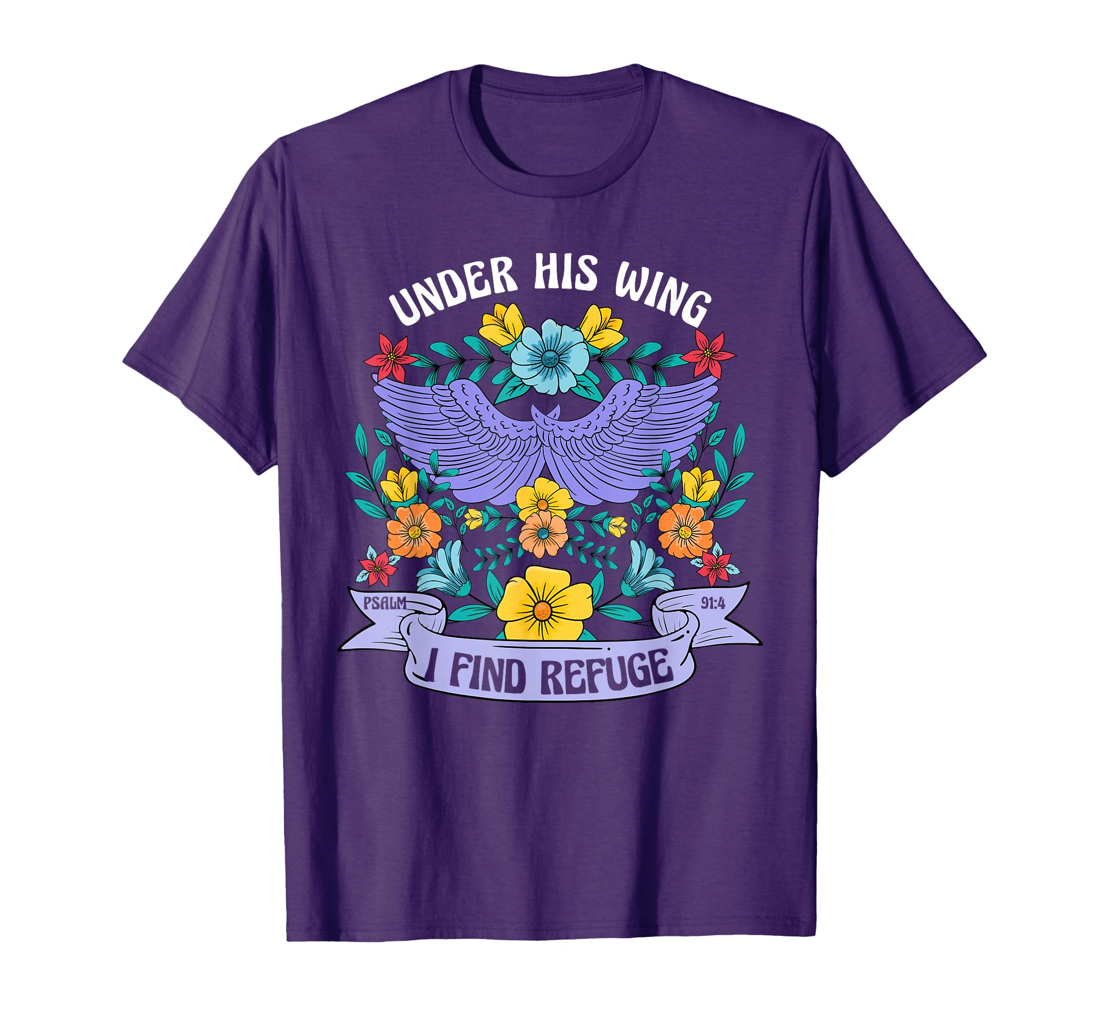 Under His Wing I Find Refuge Flowers T-Shirt - Trendy Graphic Men Women - T-Shirt, Sweatshirt, Hoodie