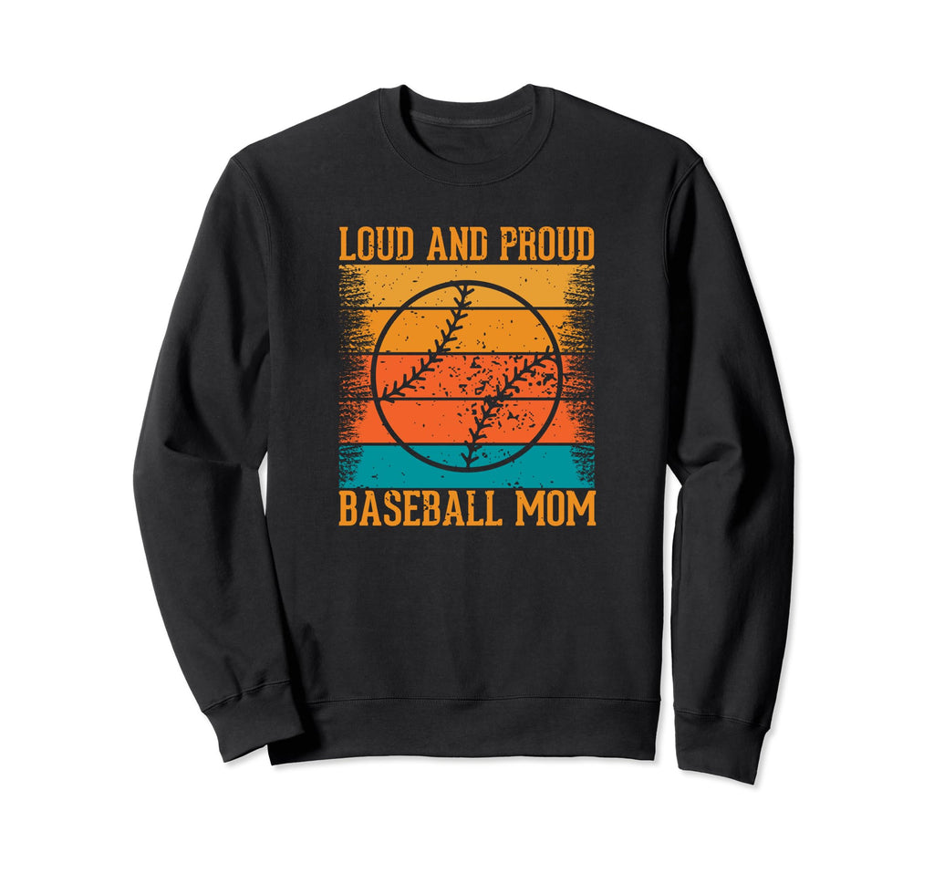 Loud And Proud Baseball Mom Sweatshirt - Custom Art Print Men Women - T-Shirt, Sweatshirt, Hoodie