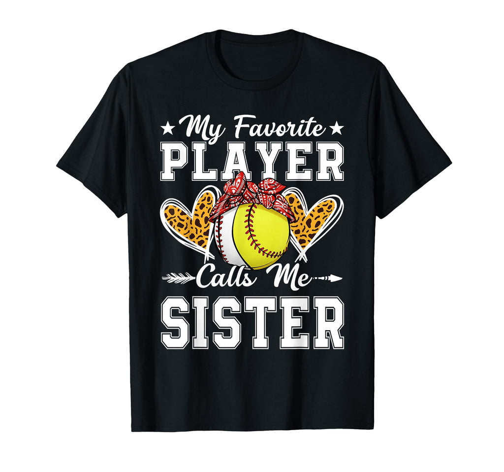 My Favorite Player Calls Me Sister T-Shirt - Novelty Apparel Unisex - T-Shirt, Sweatshirt, Hoodie