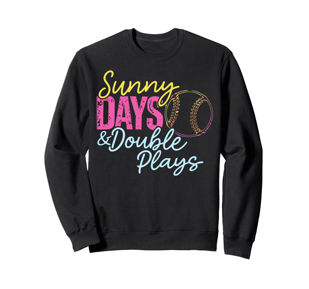 Sunny Days Double Plays Softball Sweatshirt - Trendy Graphic Men Women - T-Shirt, Sweatshirt, Hoodie