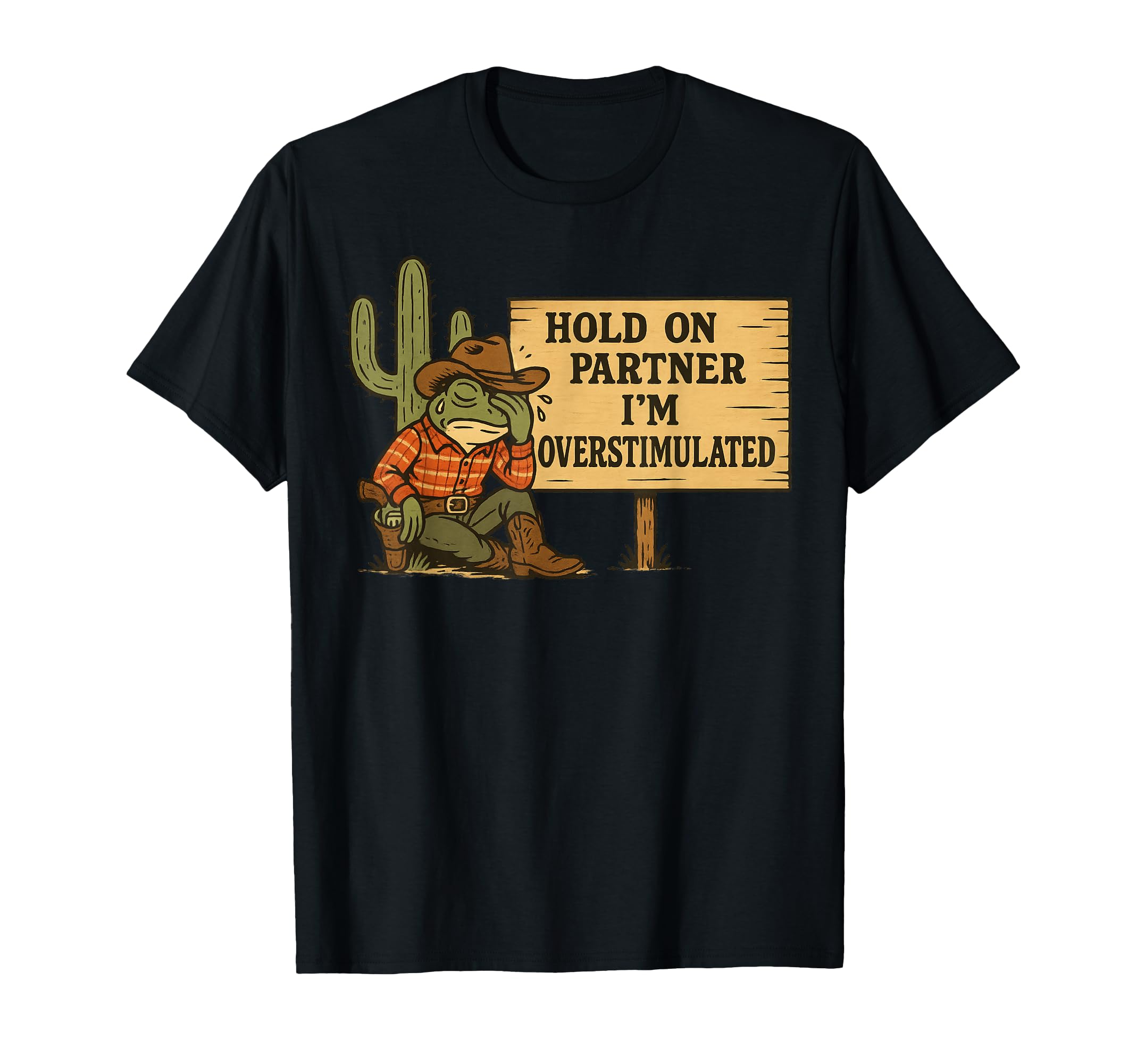 Hold Partner Im Overstimulated Cowboy T-Shirt - Streetwear Style for Adults - T-Shirt, Sweatshirt, Hoodie