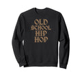 Old School Hip Hop Sweatshirt - Casual Everyday Wear Unisex - T-Shirt, Sweatshirt, Hoodie