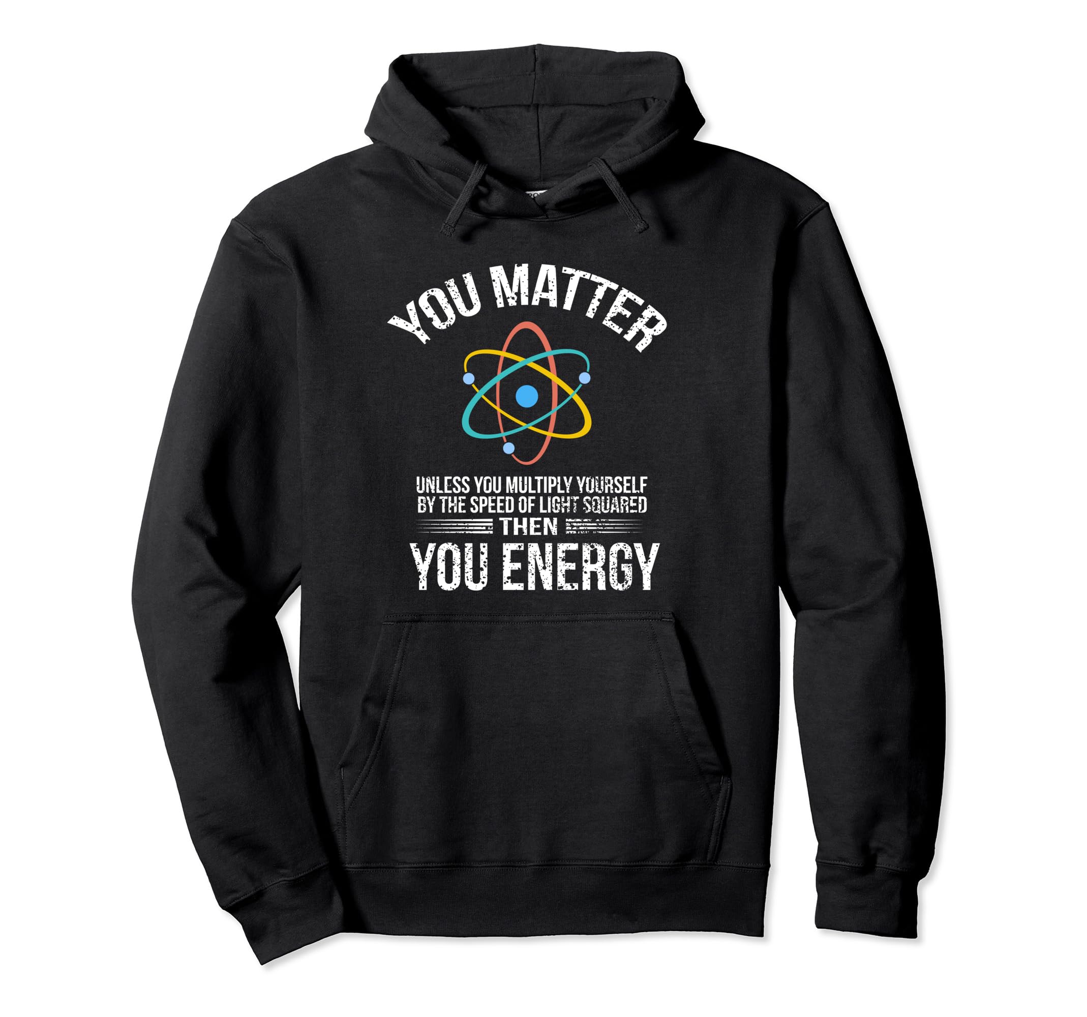 You Matter Then You Energy Distressed Hoodie - Graphic Print Men Women - T-Shirt, Sweatshirt, Hoodie