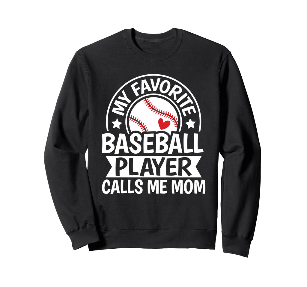 My Favorite Baseball Player Calls Me Sweatshirt - Unique Graphic Unisex - T-Shirt, Sweatshirt, Hoodie