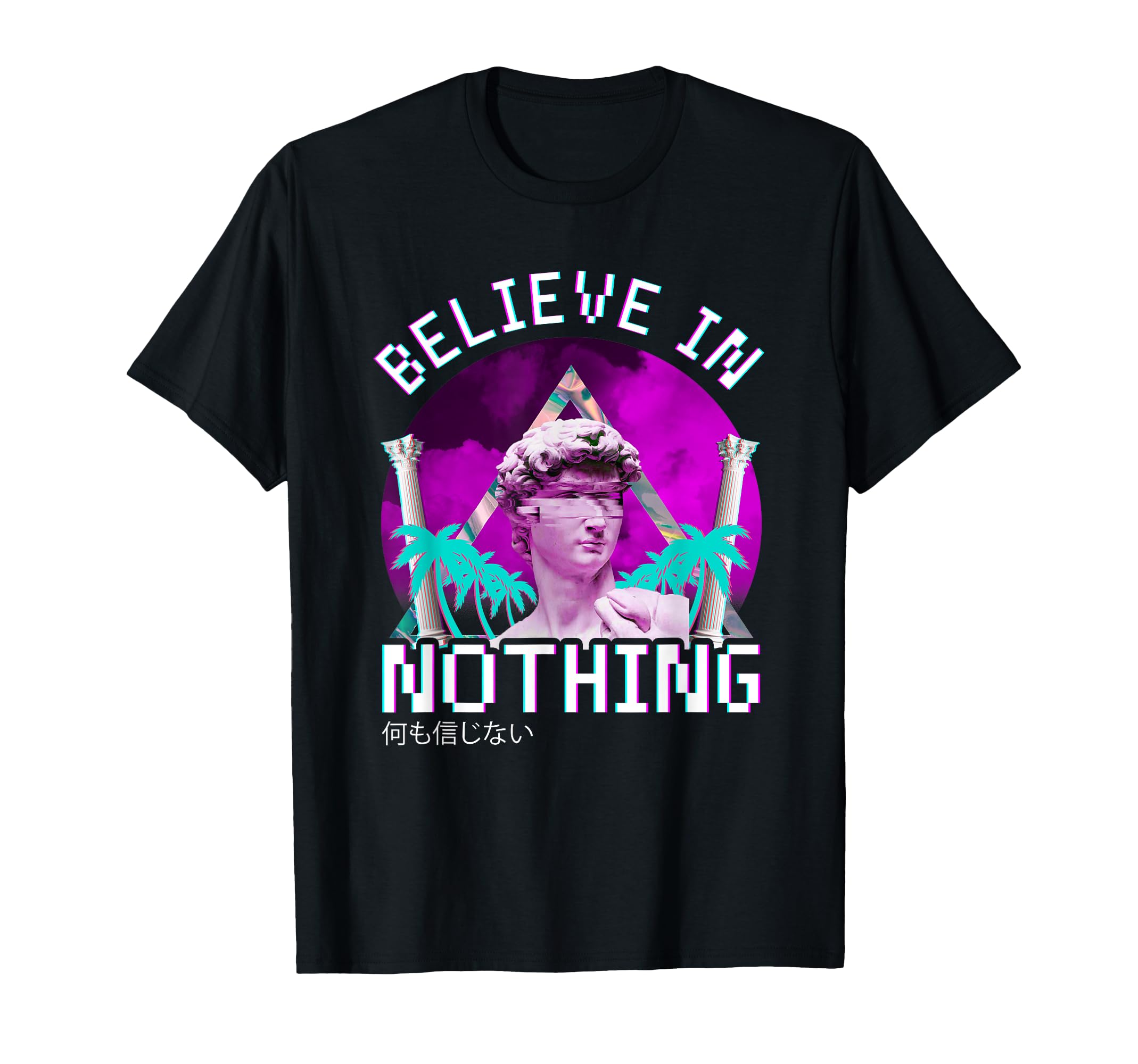 Believe Nothing Aesthetic Vaporwave T-Shirt - Streetwear Style Unisex - T-Shirt, Sweatshirt, Hoodie
