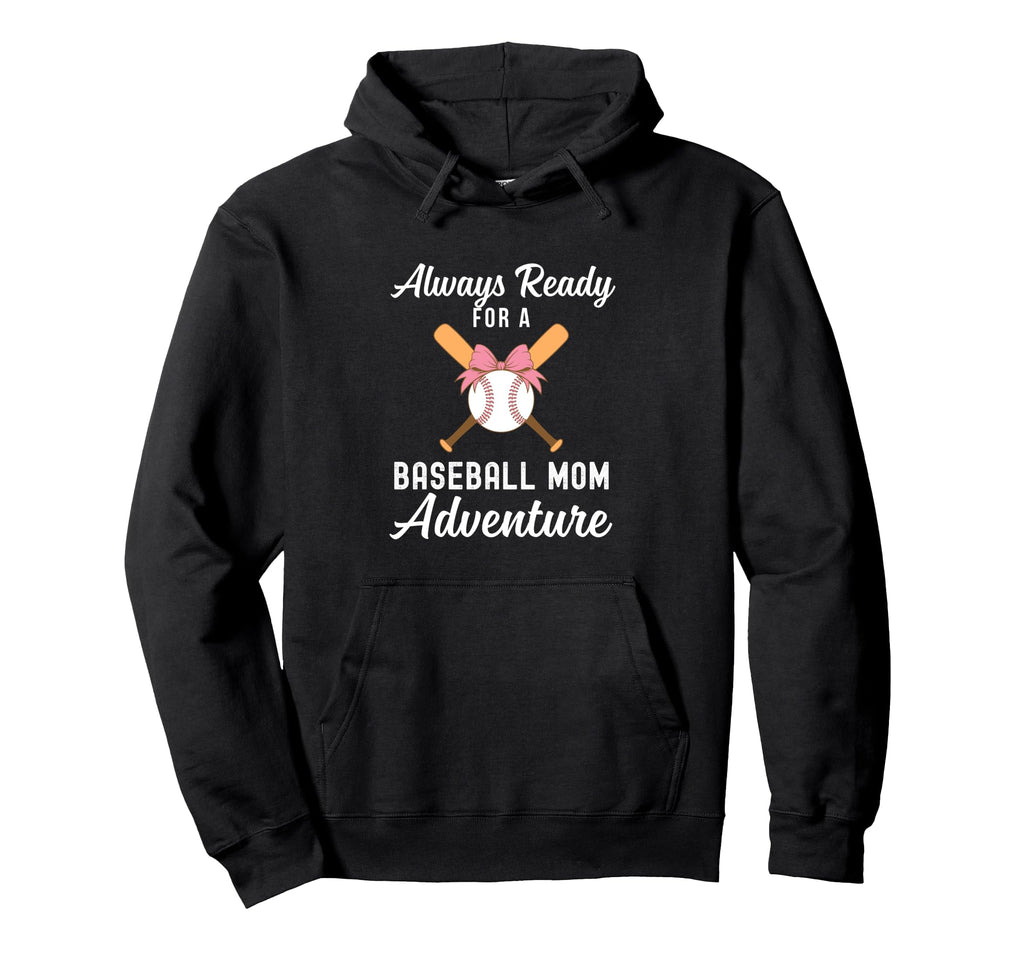 Baseball Mom Life Always Ready Baseball Mom Hoodie - Unique Graphic Unisex - T-Shirt, Sweatshirt, Hoodie