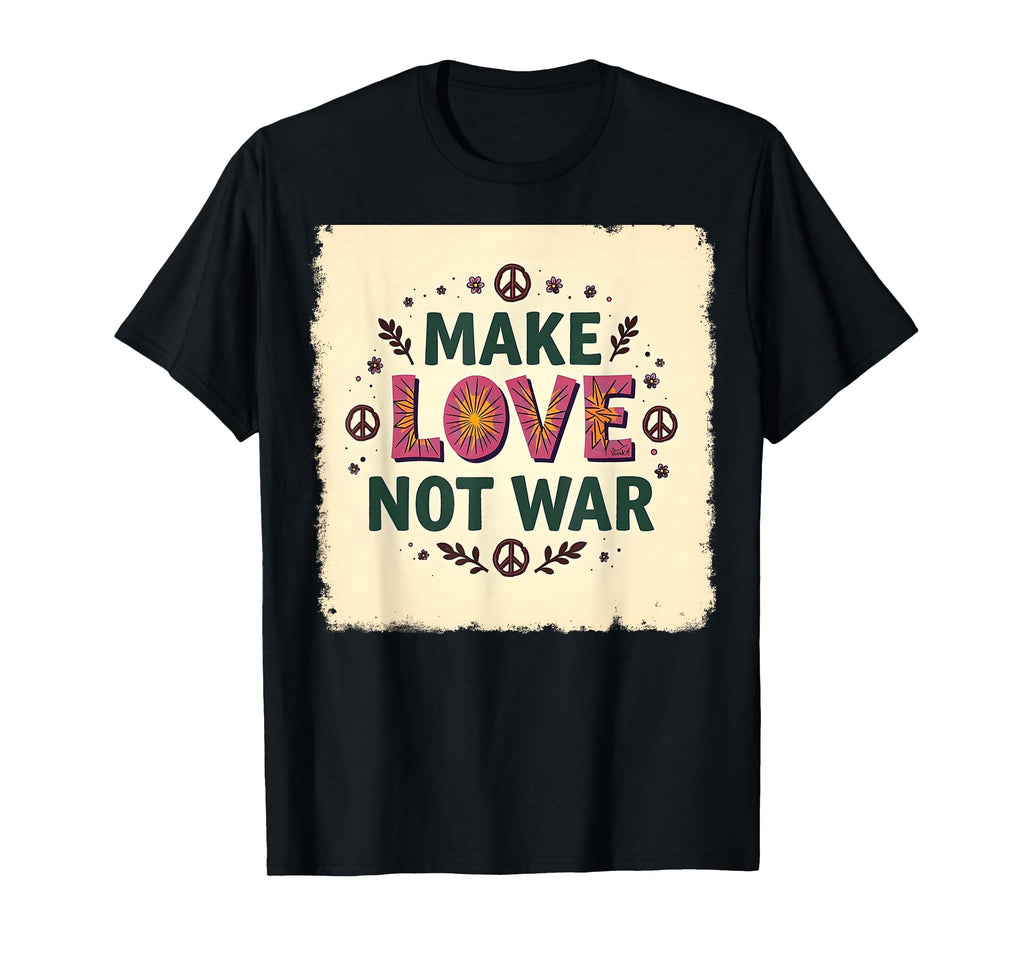 Make Love Not War Cotton Hippie Peace T-Shirt - Streetwear Style Men Women - T-Shirt, Sweatshirt, Hoodie