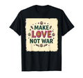 Make Love Not War Cotton Hippie Peace T-Shirt - Streetwear Style Men Women - T-Shirt, Sweatshirt, Hoodie