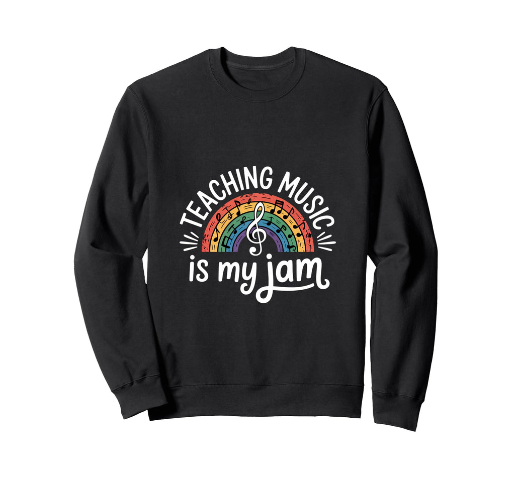Funny Teaching Music Is My Jam Sweatshirt - Casual Everyday Wear Unisex - T-Shirt, Sweatshirt, Hoodie