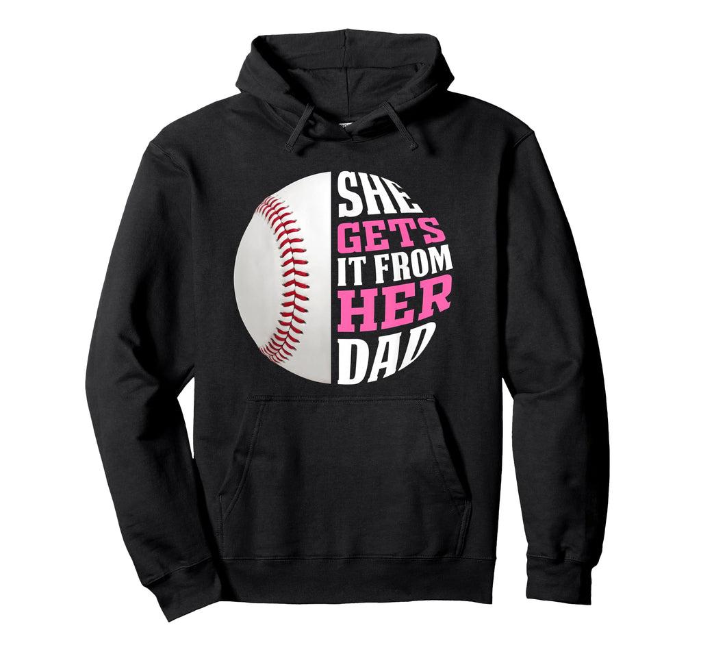 Baseball She Gets It From Her Dad Funny Hoodie - Unique Graphic Men Women - T-Shirt, Sweatshirt, Hoodie