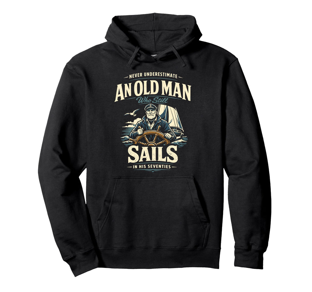 Never Underestimate Old Sails His Hoodie - Aesthetic Graphic for Adults - T-Shirt, Sweatshirt, Hoodie