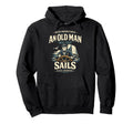 Never Underestimate Old Sails His Hoodie - Aesthetic Graphic for Adults - T-Shirt, Sweatshirt, Hoodie