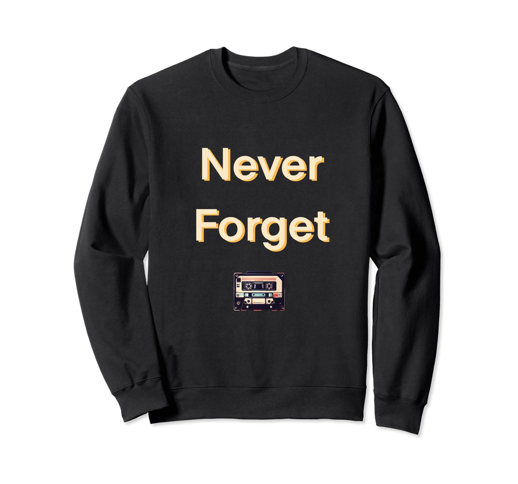 Never Forget Cassette Tape Sweatshirt - Graphic Print Unisex - T-Shirt, Sweatshirt, Hoodie
