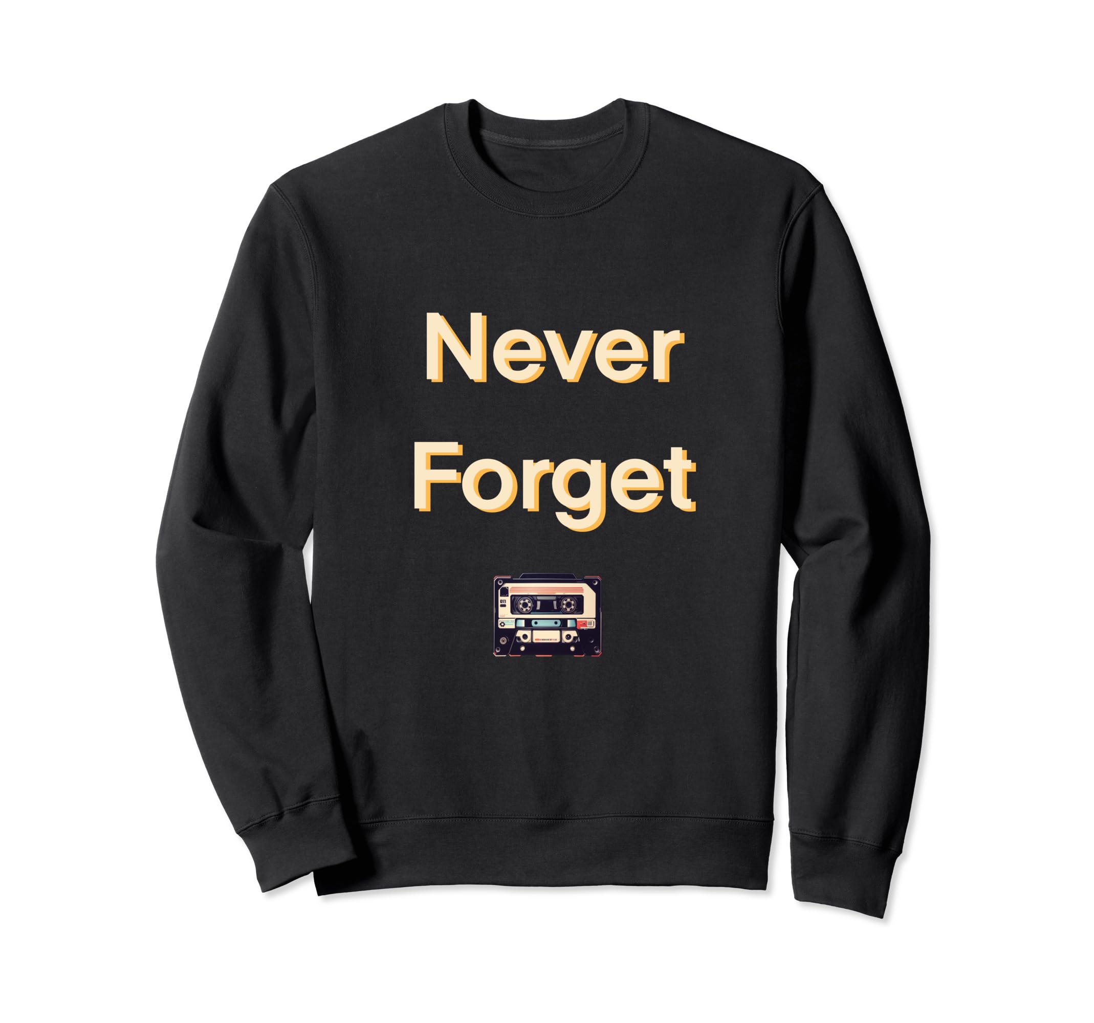 Never Forget Cassette Tape Sweatshirt - Graphic Print Unisex - T-Shirt, Sweatshirt, Hoodie