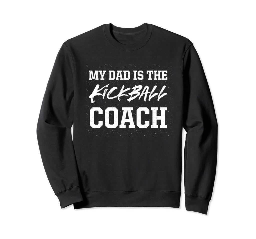 Dad Is Kickball Coach Appreciation Sweatshirt - Custom Art Print Men Women - T-Shirt, Sweatshirt, Hoodie